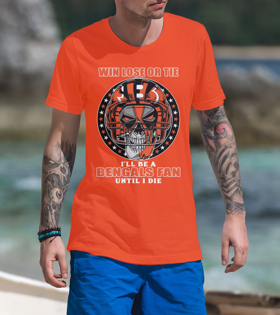 Cincinnati Bengals Fan Skull Helmet Win Lose Or Tie Until I Die T-Shirt