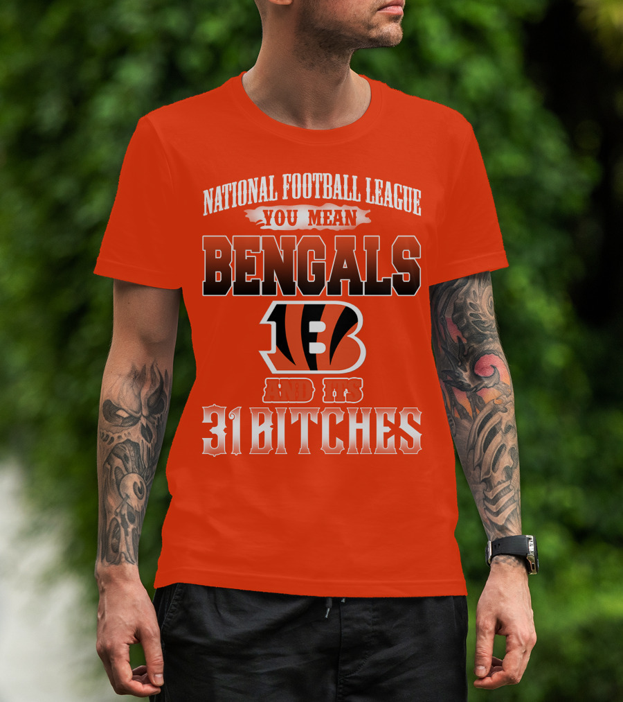National Football League You Mean Bengals And Its 31 Bitches T-Shirt
