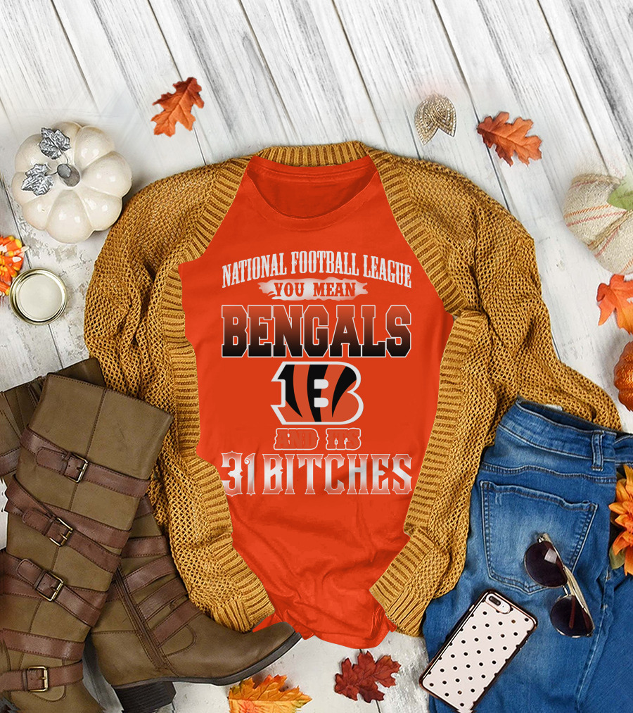 National Football League You Mean Bengals And Its 31 Bitches T-Shirt