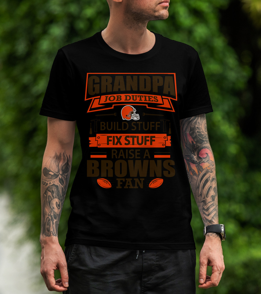 Grandpa Job Duties Build Stuff Fix Stuff Raise A Browns Fan T-Shirt
