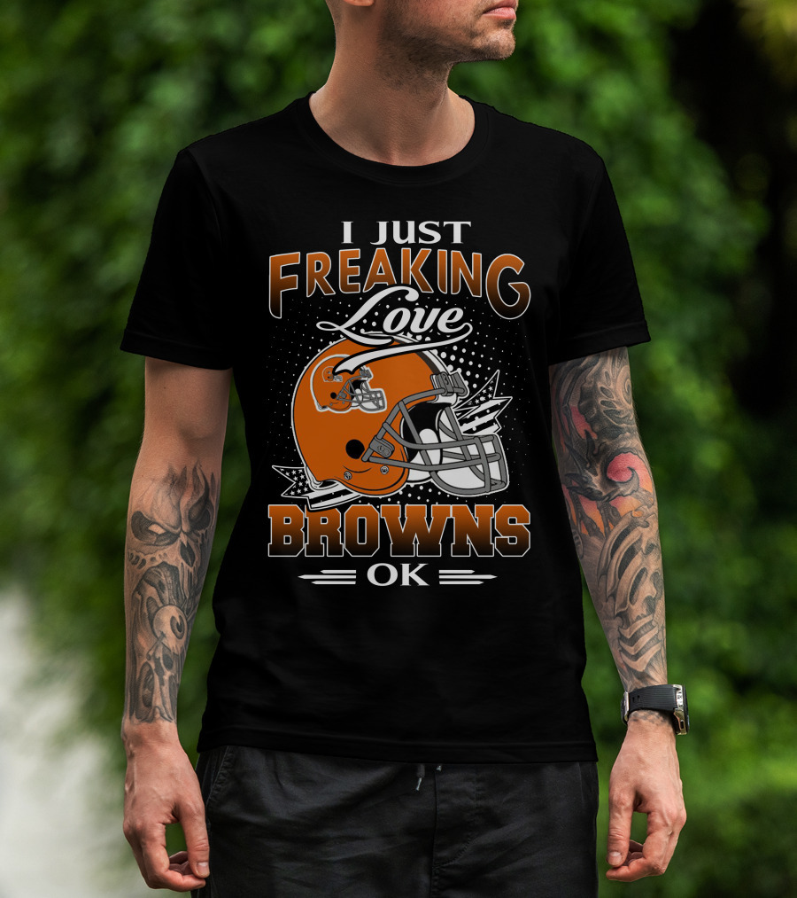 I Just Freaking Love Cleveland Browns Ok T-Shirt