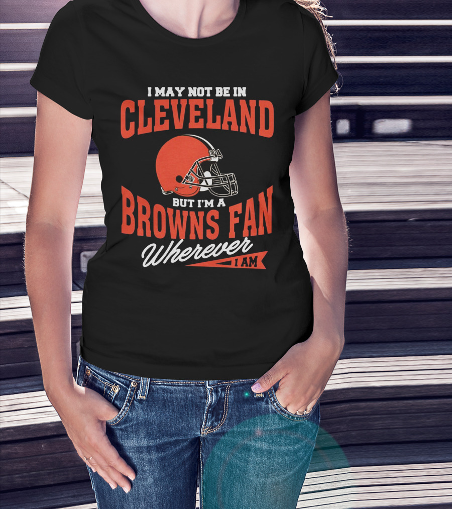Cleveland Browns Fan Wherever I Am T-Shirt