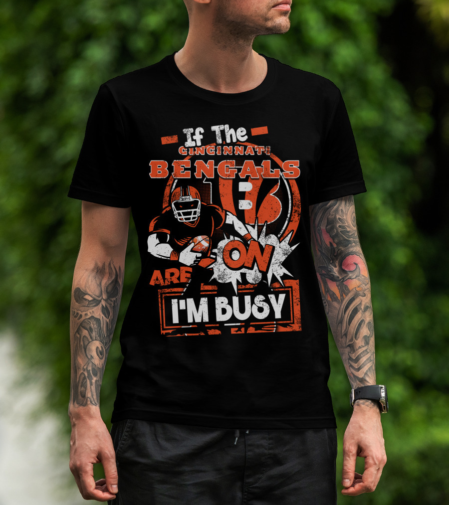 If The Cincinnati Bengals Are On I'm Busy T-Shirt