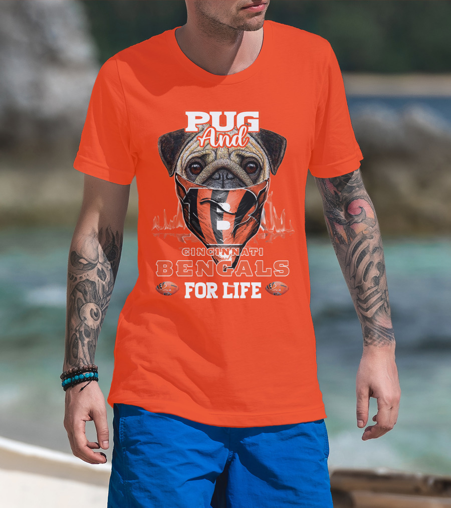 Pug And Cincinnati Bengals For Life T-Shirt