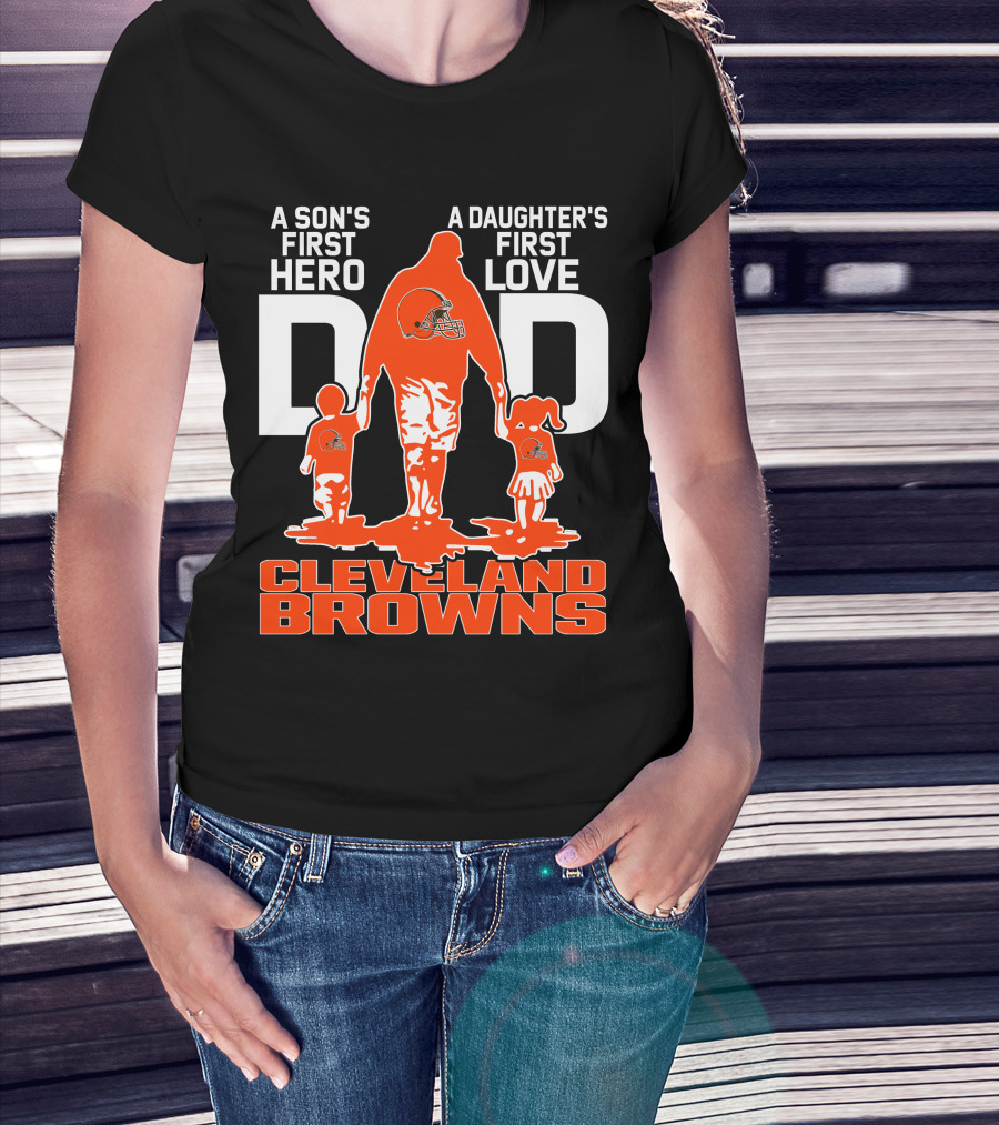 A Son's First Hero A Daughter's First Love Dad Cleveland Browns T-Shirt