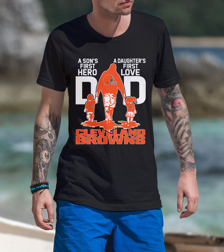 A Son's First Hero A Daughter's First Love Dad Cleveland Browns T-Shirt