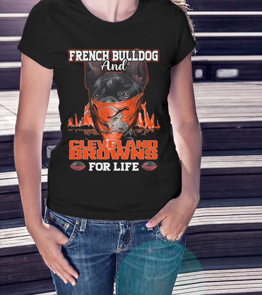 French Bulldog And Cleveland Browns For Life T-Shirt
