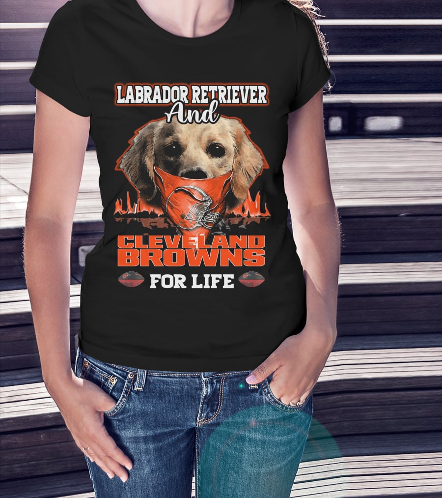 Labrador Retriever And Cleveland Browns For Life T-Shirt