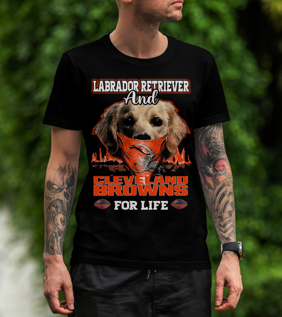 Labrador Retriever And Cleveland Browns For Life T-Shirt