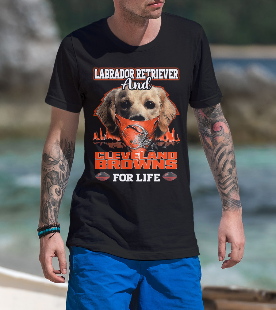 Labrador Retriever And Cleveland Browns For Life T-Shirt