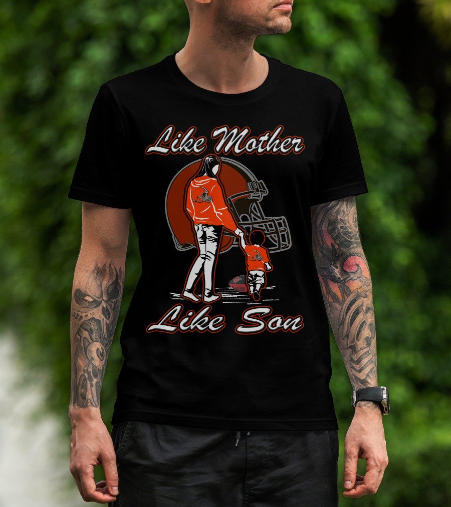 Like Mother Like Son Cleveland Browns T-Shirt