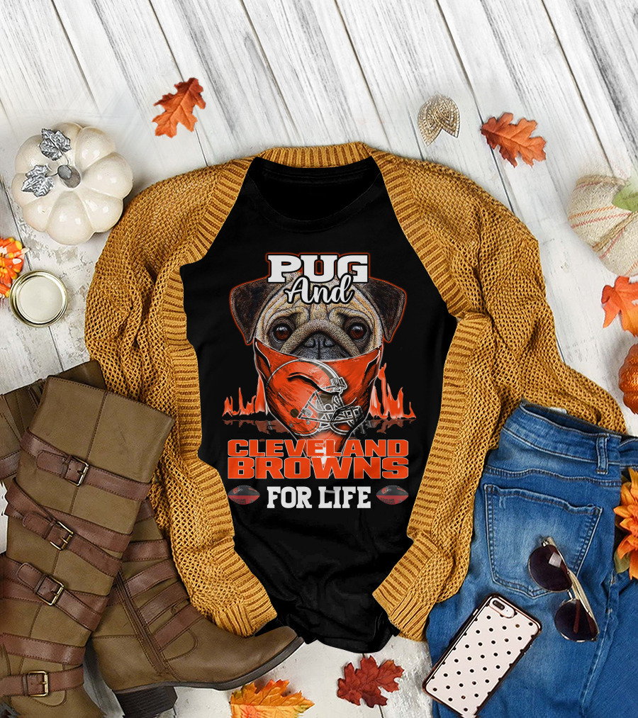 Pug And Cleveland Browns For Life Helmet Flame Combustion Football Passion T-Shirt