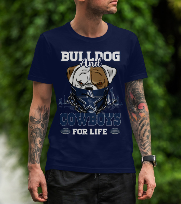 BULLDOG AND DALLAS COWBOYS FOR LIFE T-Shirt