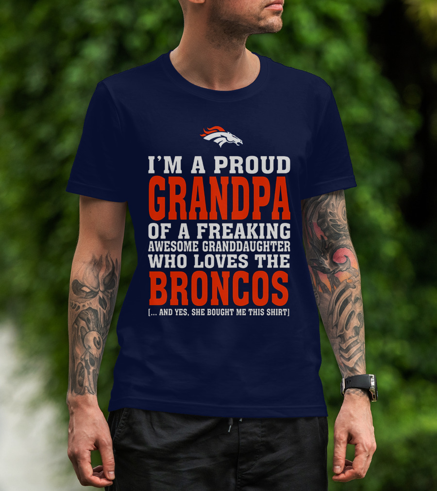 I'm A Proud Grandpa Of A Freaking Awesome Granddaughter Who Loves The Broncos T-Shirt