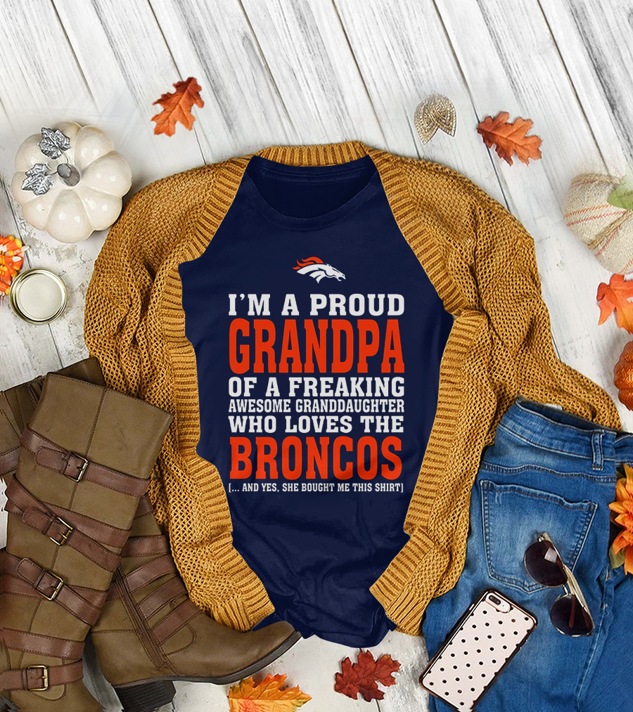 I'm A Proud Grandpa Of A Freaking Awesome Granddaughter Who Loves The Broncos T-Shirt