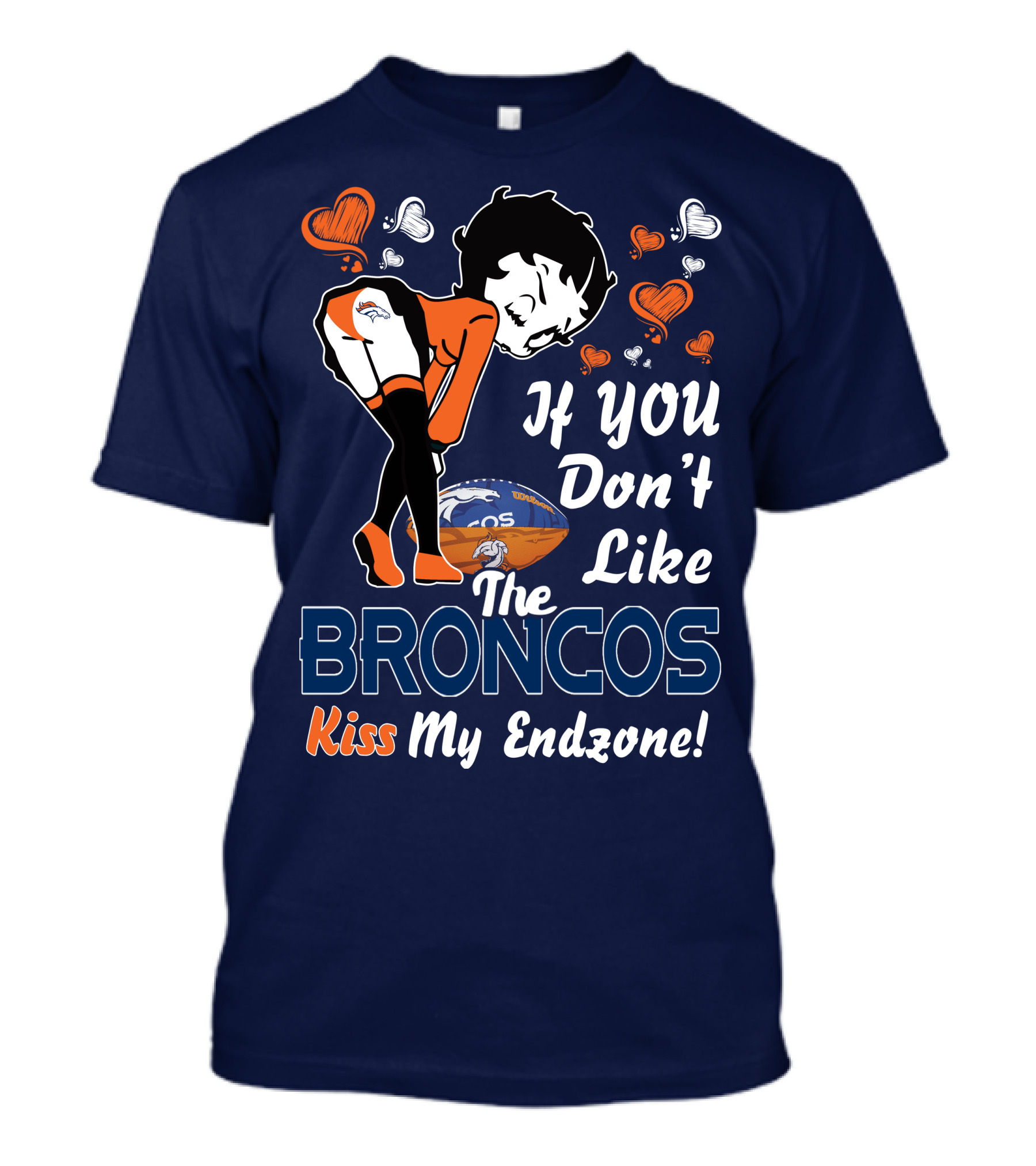 If You Don't Like The Broncos Kiss My Endzone Betty Boop Denver Broncos T-Shirt