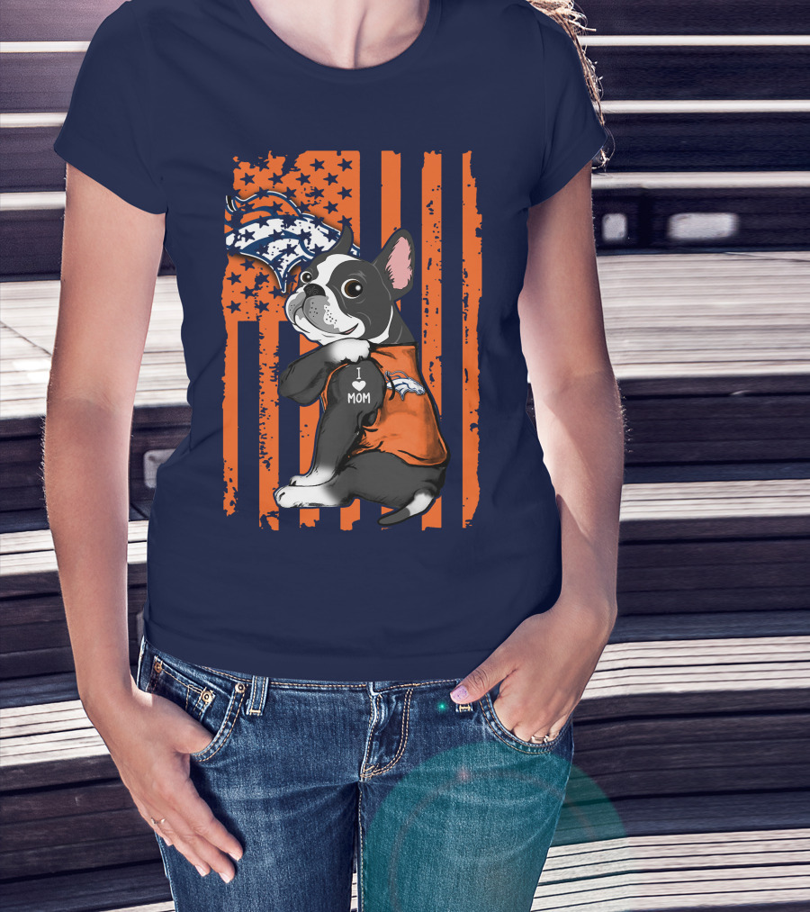 Boston Terrier Denver Broncos I Love Mom Flag T-Shirt