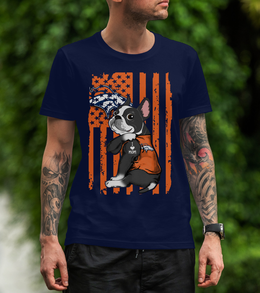 Boston Terrier Denver Broncos I Love Mom Flag T-Shirt
