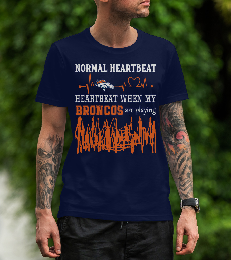 Denver Broncos Normal Heartbeat Heartbeat When My Broncos Are Playing T-Shirt