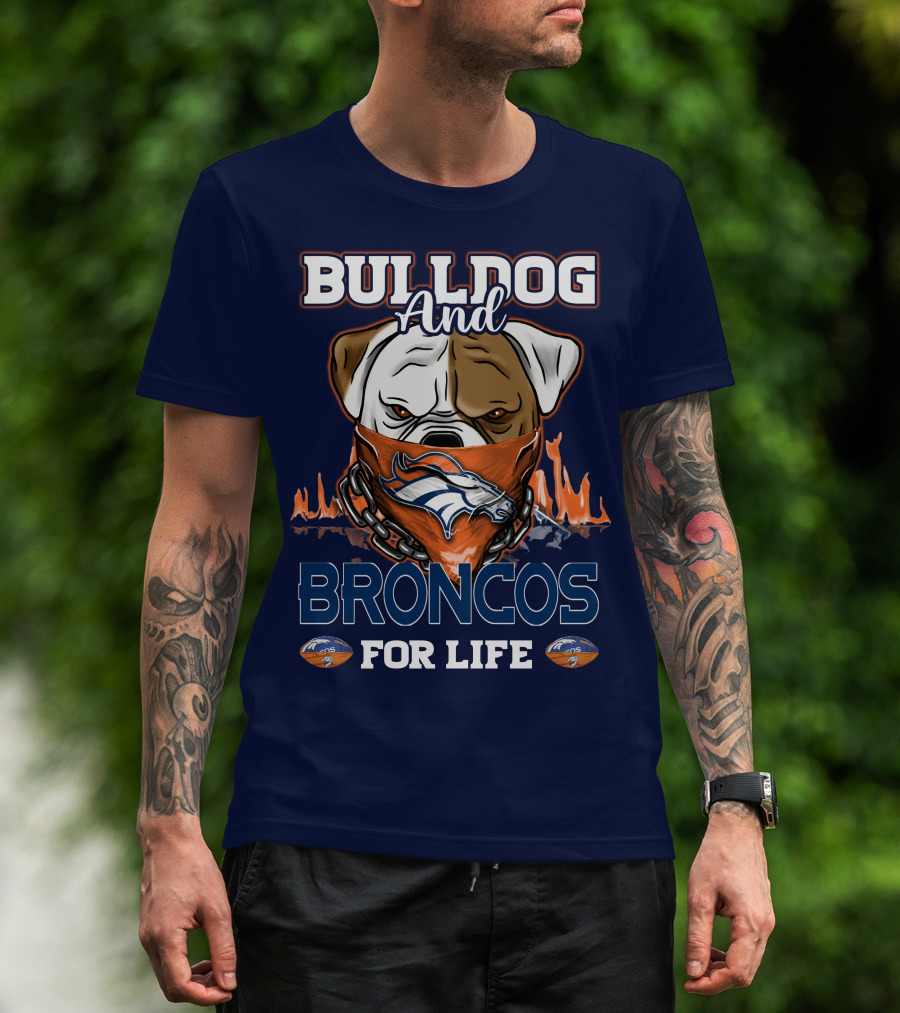 Bulldog And Denver Broncos For Life T-Shirt