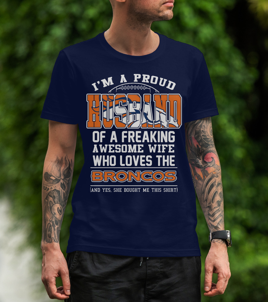 I'm A Proud Husband Of A Freaking Awesome Wife Who Loves The Broncos T-Shirt