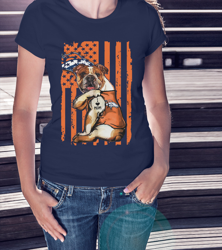 Bulldog I Love Mom Denver Broncos Usa Flag Stars And Stripes T-Shirt