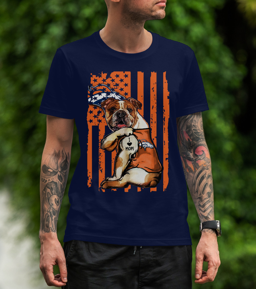 Bulldog I Love Mom Denver Broncos Usa Flag Stars And Stripes T-Shirt