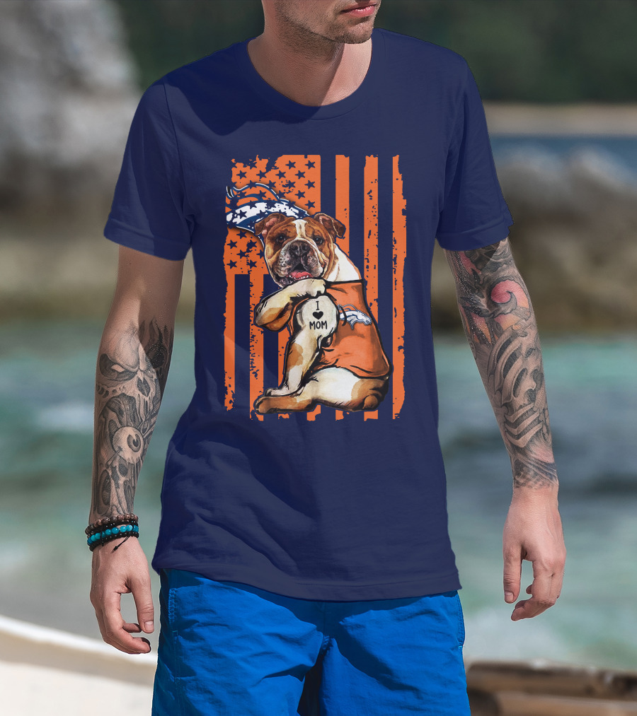 Bulldog I Love Mom Denver Broncos Usa Flag Stars And Stripes T-Shirt