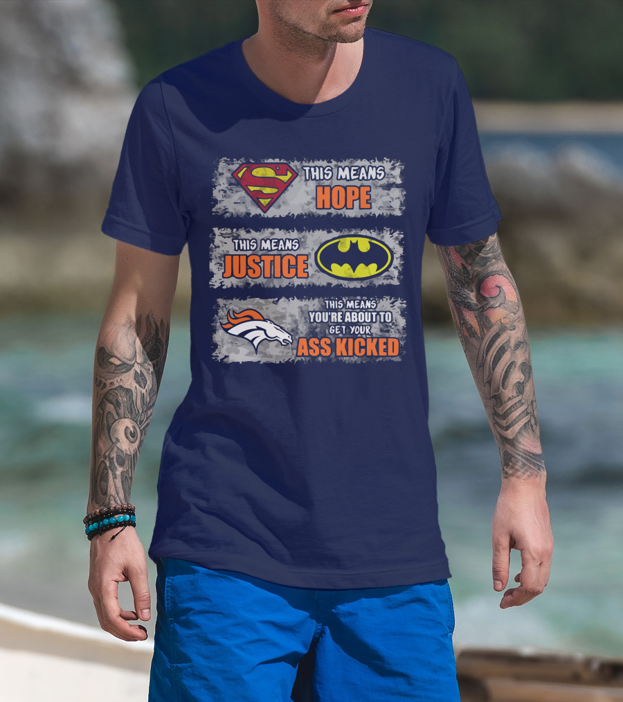 Superman Batman Denver Broncos This Means You're About To Get Your Ass Kicked T-Shirt