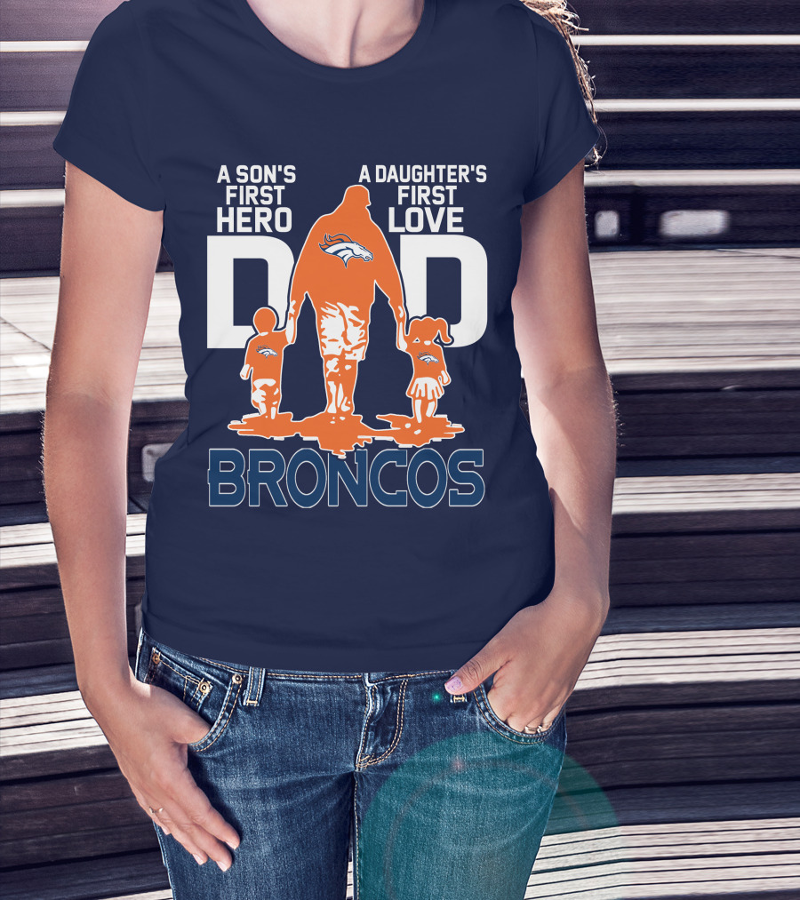 A Son's First Hero A Daughter's First Love Dad Broncos T-Shirt