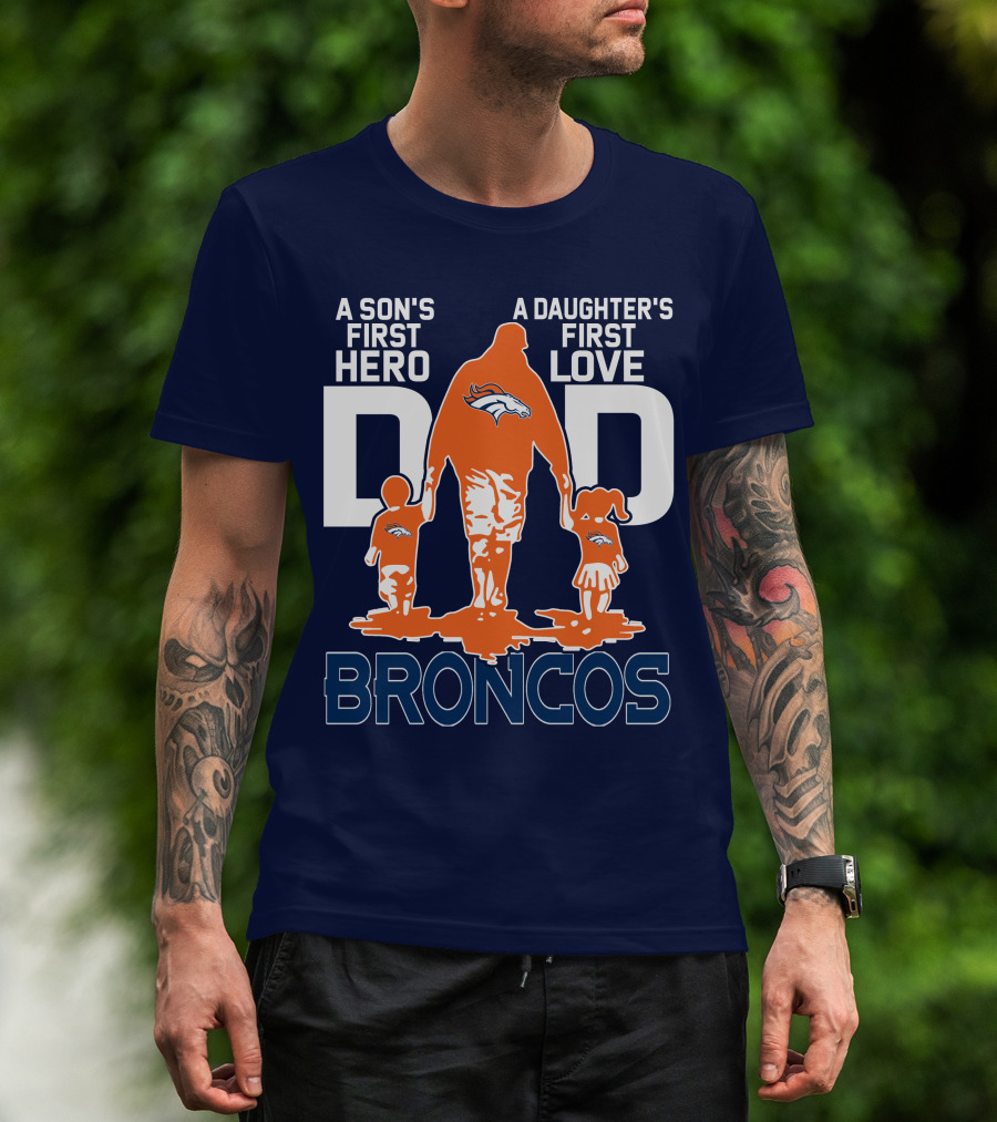 A Son's First Hero A Daughter's First Love Dad Broncos T-Shirt