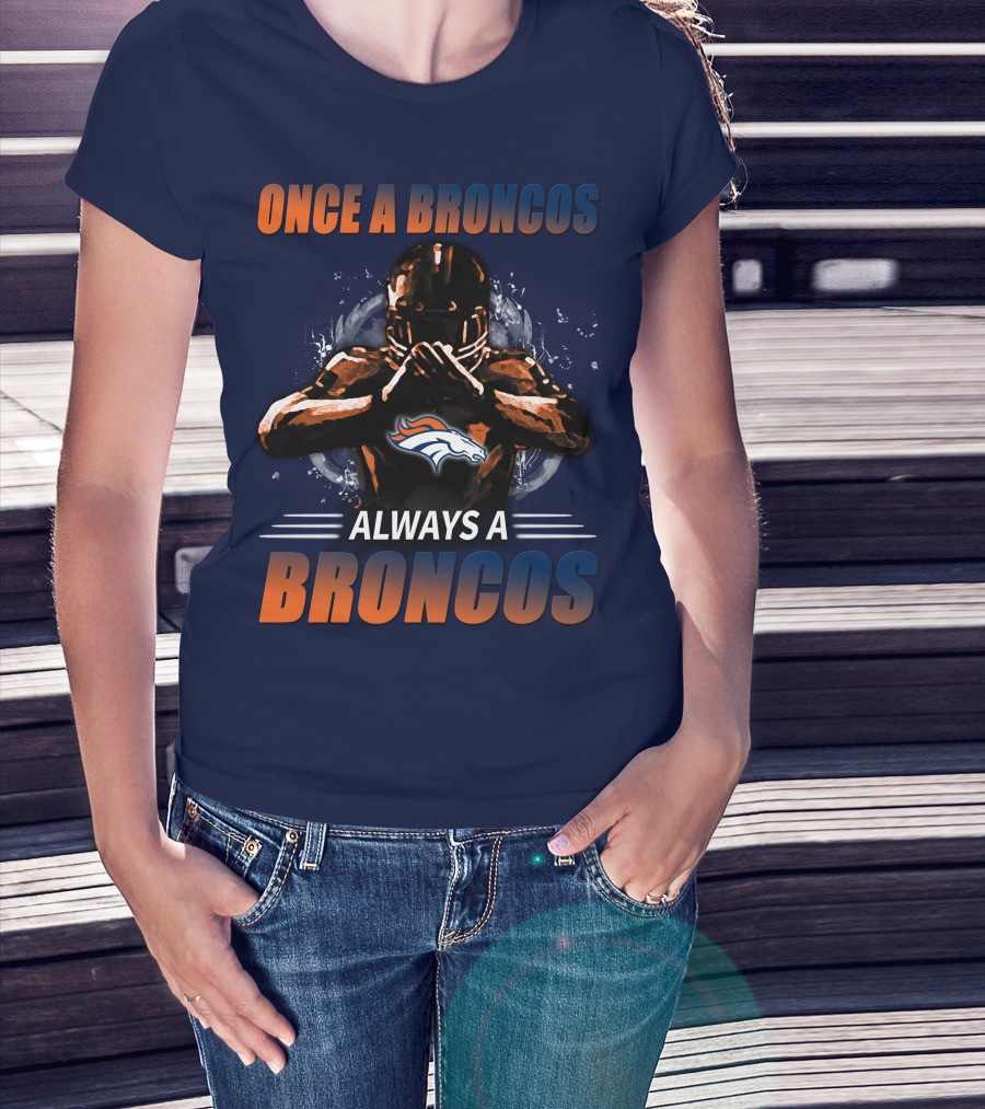 Once A Broncos Always A Broncos Denver Broncos T-Shirt
