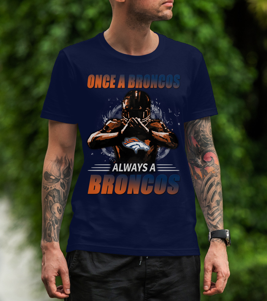 Once A Broncos Always A Broncos Denver Broncos T-Shirt