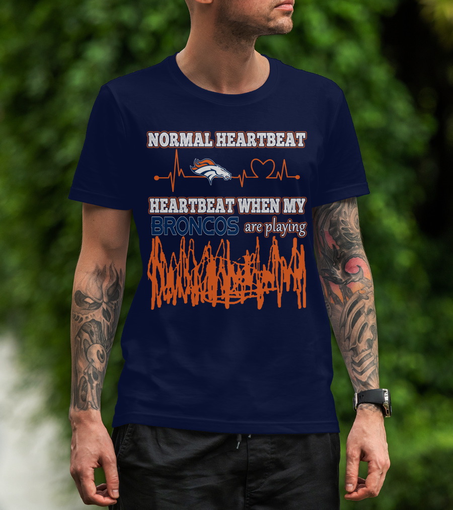 Normal Heartbeat When My Denver Broncos Are Playing T-Shirt