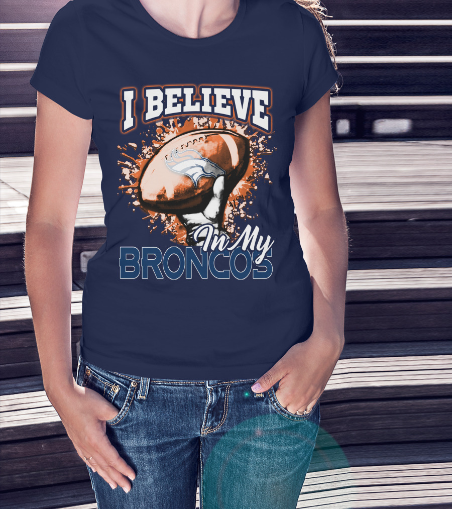 I Believe In My Denver Broncos T-Shirt