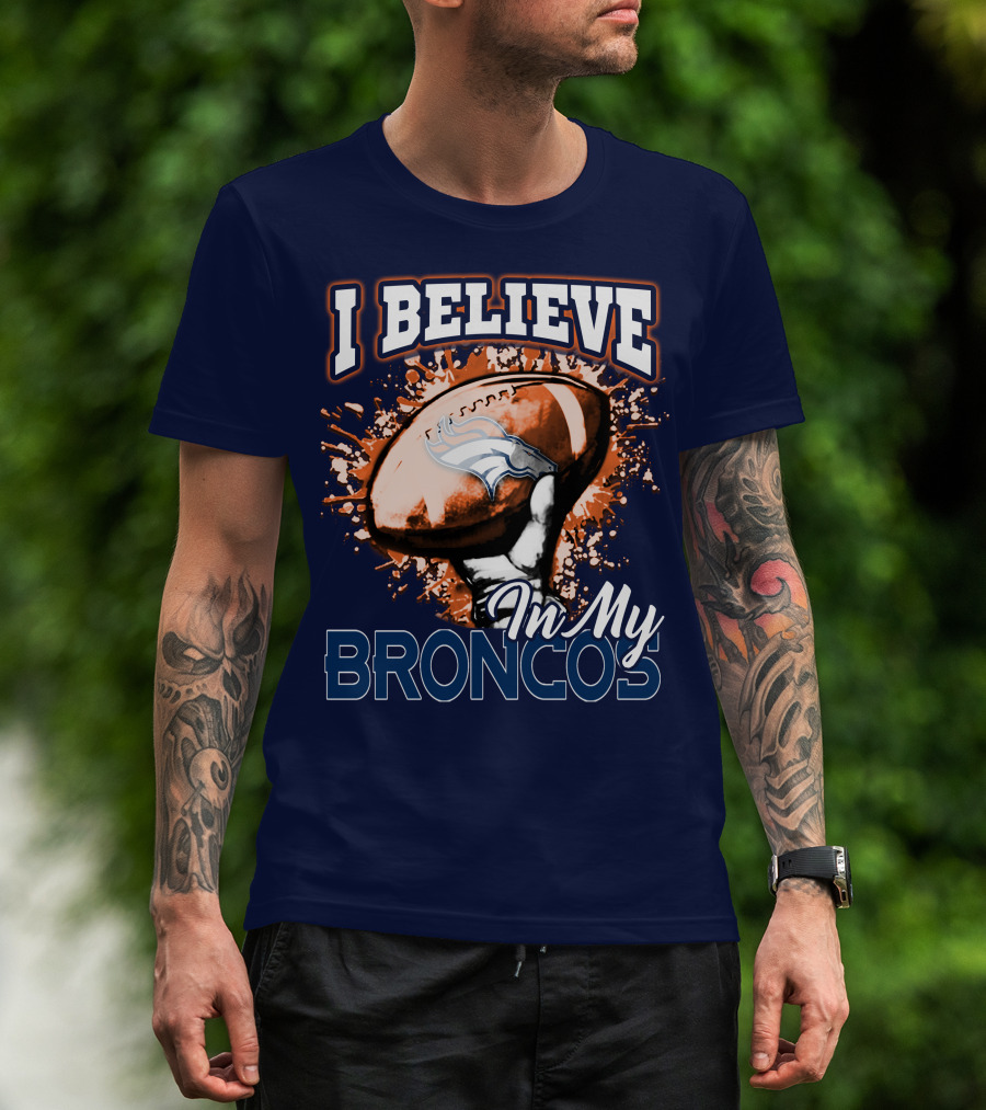 I Believe In My Denver Broncos T-Shirt