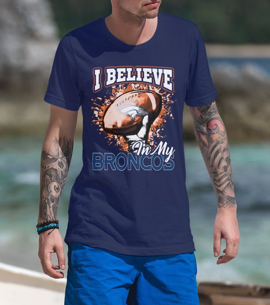 I Believe In My Denver Broncos T-Shirt