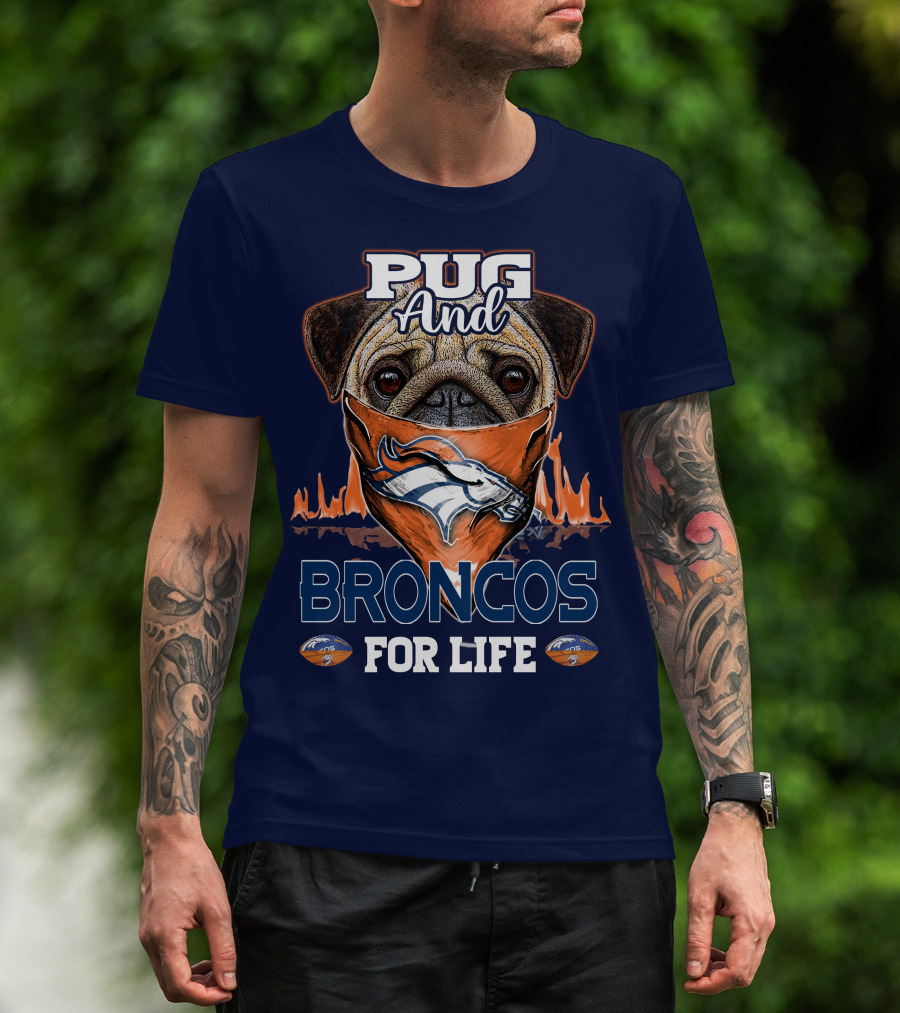 Pug And Broncos For Life Denver Broncos T-Shirt