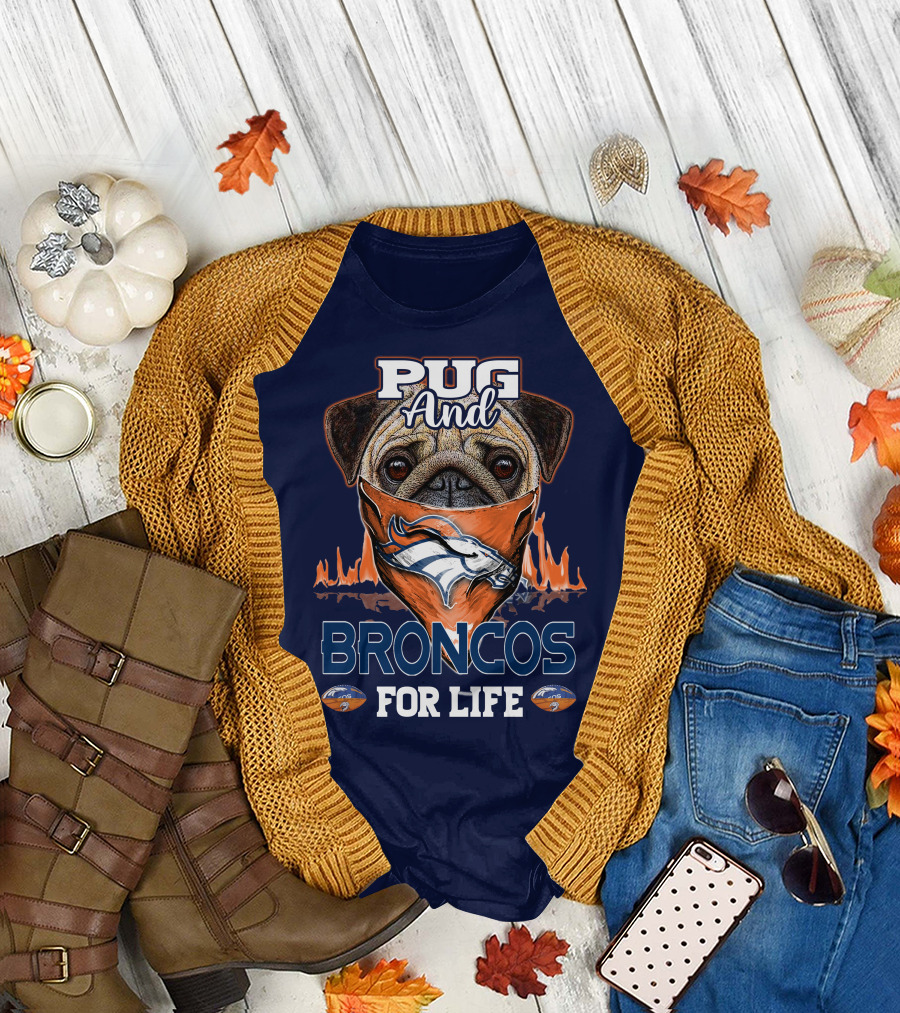 Pug And Broncos For Life Denver Broncos T-Shirt