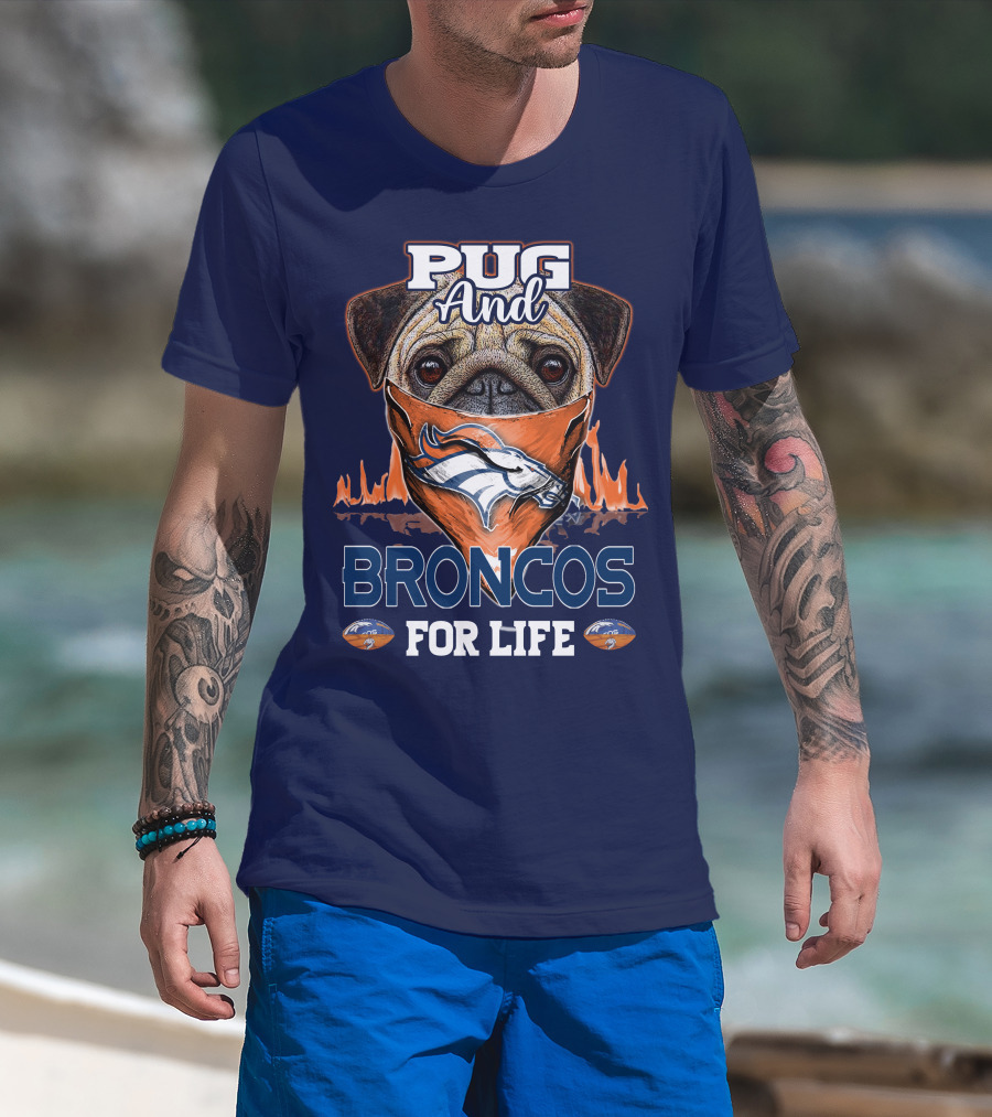 Pug And Broncos For Life Denver Broncos T-Shirt