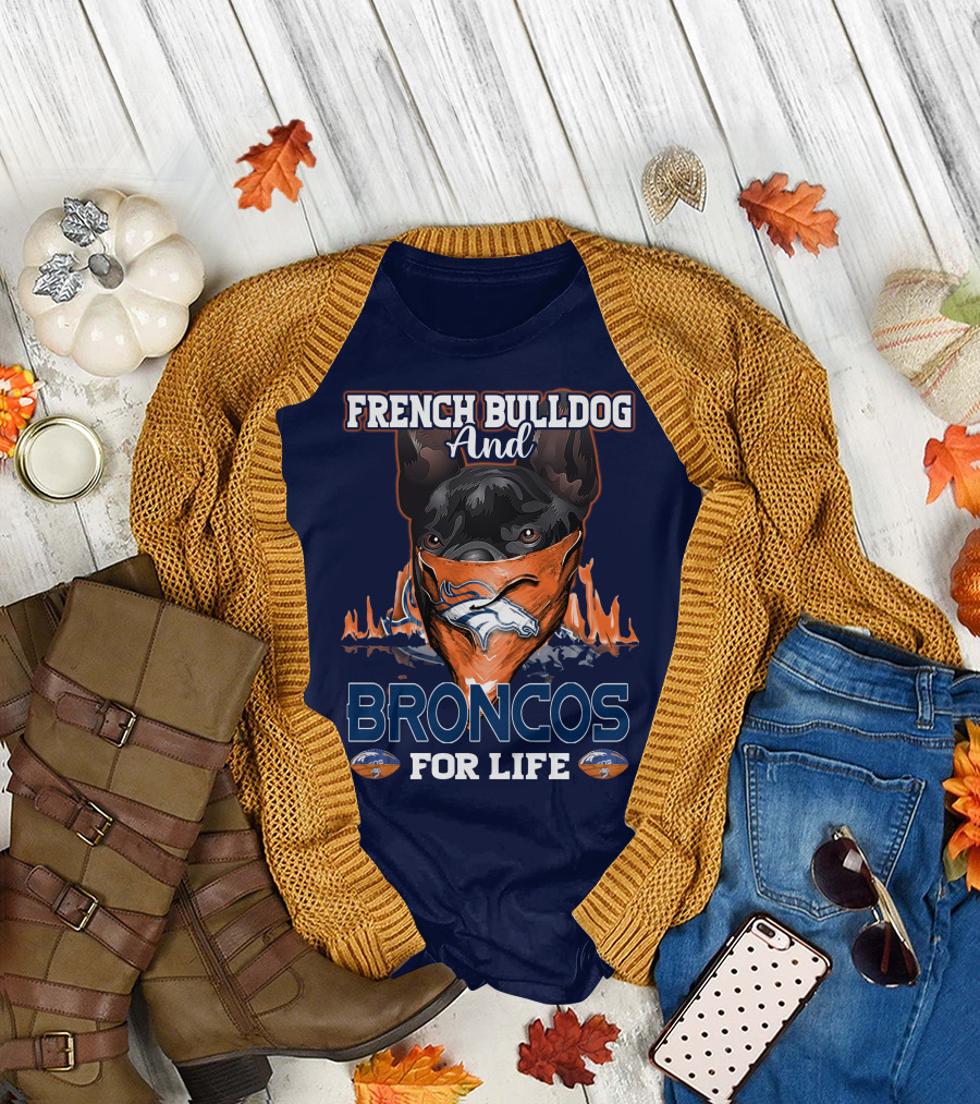 French Bulldog And Denver Broncos For Life T-Shirt