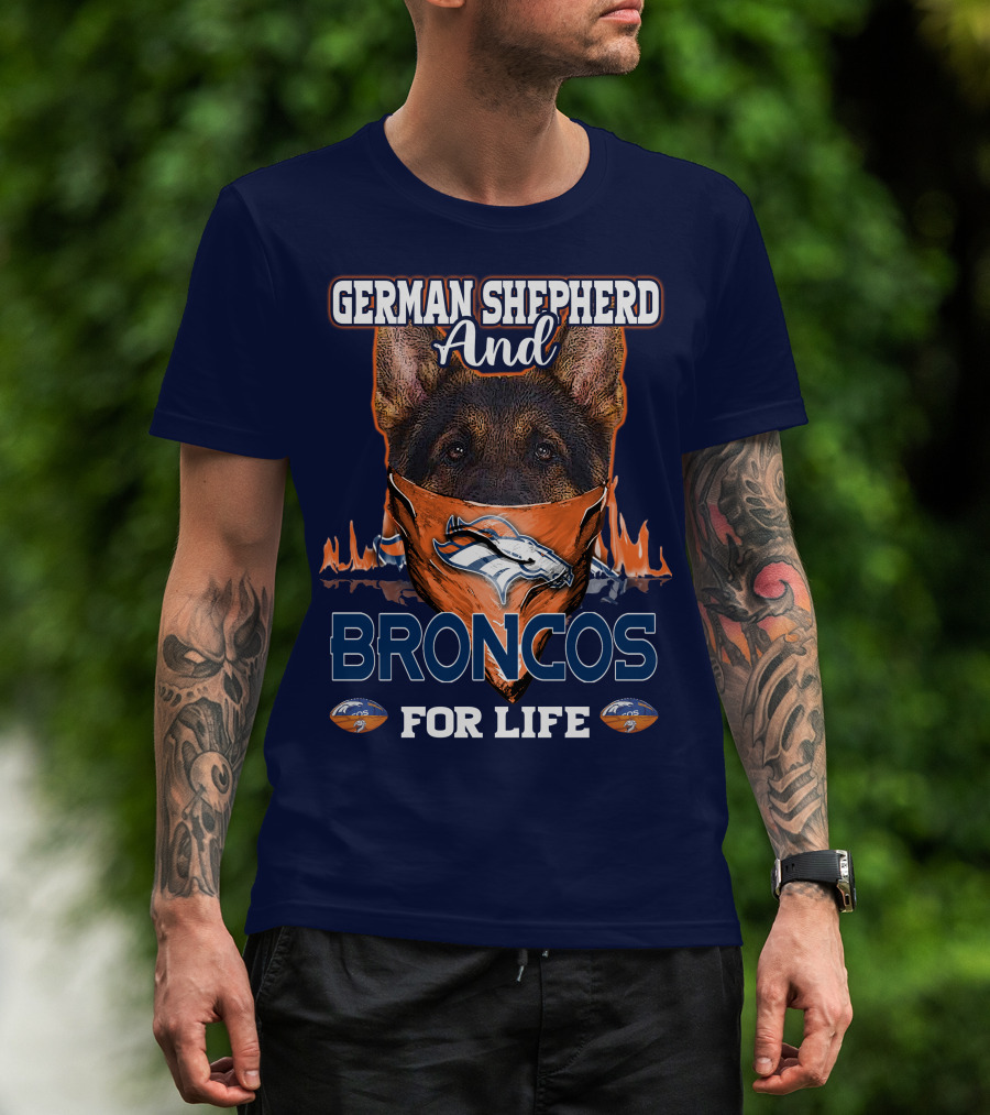 German Shepherd And Denver Broncos For Life Broncos T-Shirt