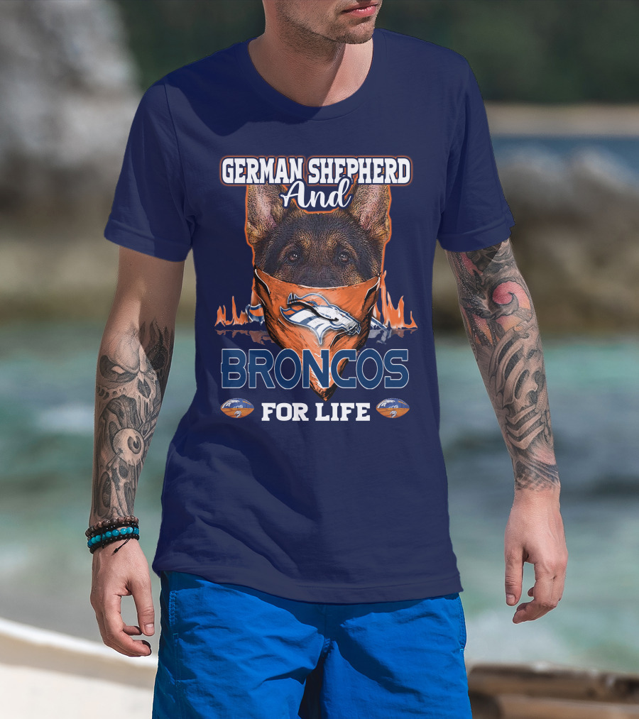 German Shepherd And Denver Broncos For Life Broncos T-Shirt