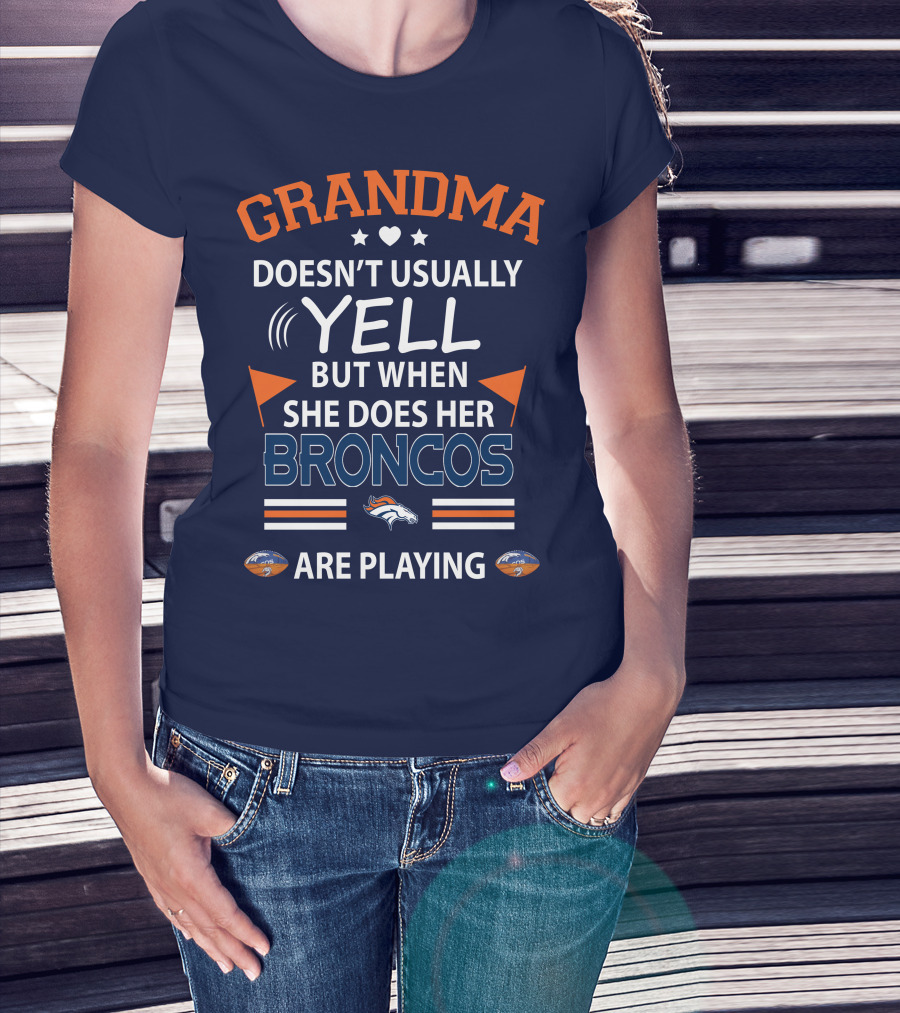 Grandma Doesn't Usually Yell But When She Does Her Broncos Are Playing Denver Broncos T-Shirt