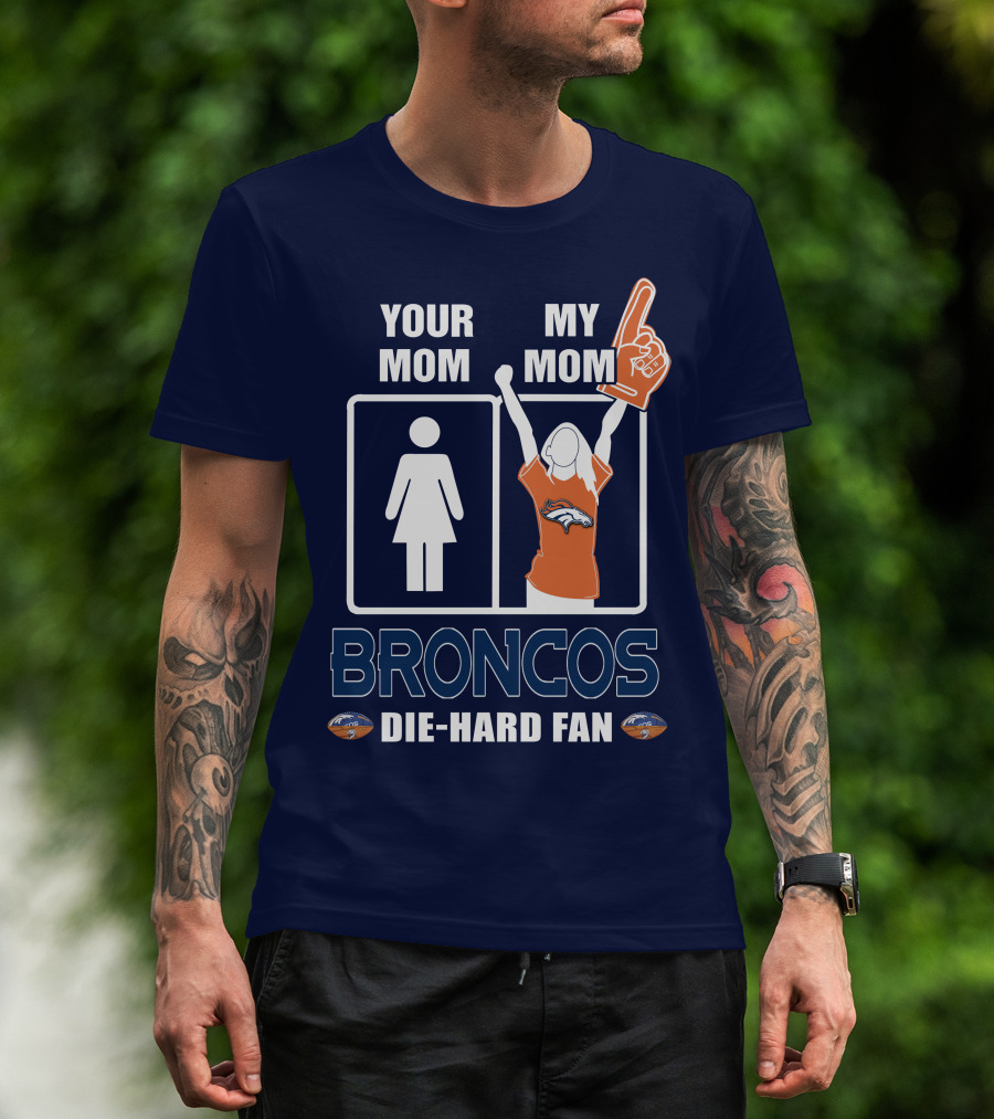 Your Mom My Mom Broncos Die-Hard Fan T-Shirt