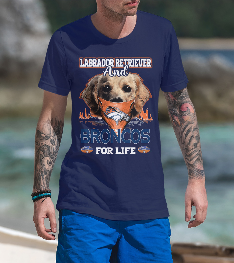Labrador Retriever And Broncos For Life Denver Broncos T-Shirt
