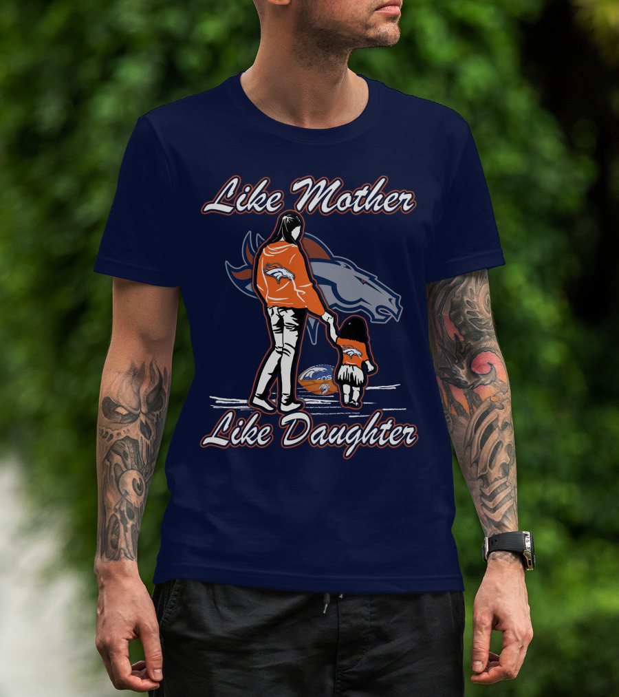 Like Mother Like Daughter Denver Broncos T-Shirt