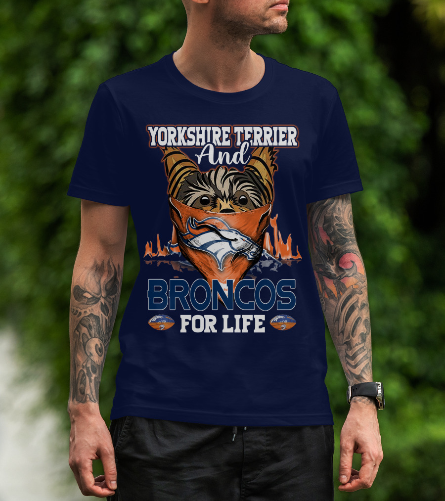Yorkshire Terrier And Denver Broncos For Life T-Shirt