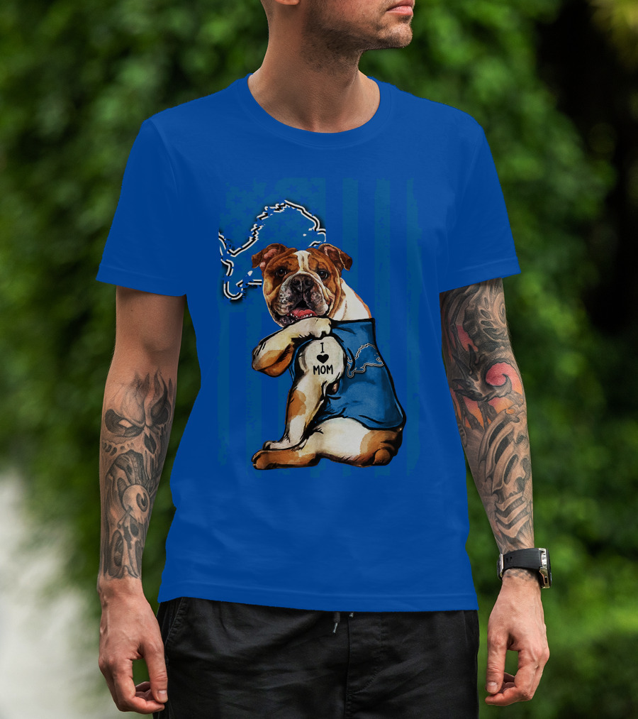 Bulldog In Detroit Lions Shirt With I Love Mom Tattoo T-Shirt