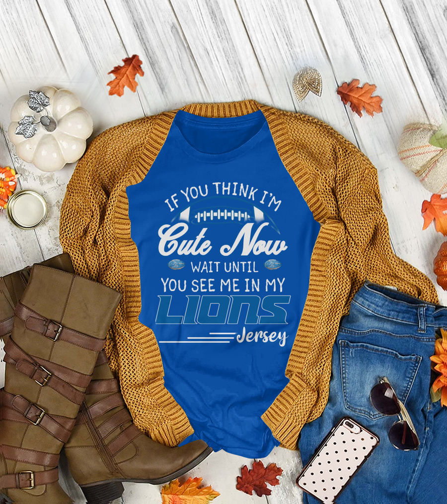 If You Think I'm Cute Now Wait Until You See Me In My Lions Jersey T-Shirt